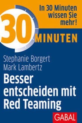 Borgert / Lambertz | 30 Minuten Besser entscheiden mit Red Teaming | Buch | 978-3-86936-947-1 | sack.de