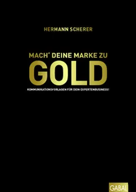Scherer | Mach' deine Marke zu GOLD | Buch | 978-3-86936-995-2 | sack.de
