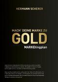 Scherer |  Scherer, H: Mach' deine Marke zu GOLD | Buch |  Sack Fachmedien