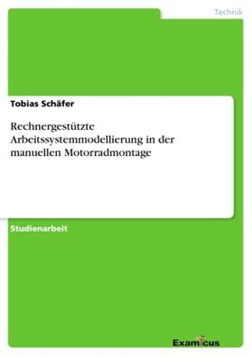 Schäfer |  Rechnergestützte Arbeitssystemmodellierung in der manuellen Motorradmontage | Buch |  Sack Fachmedien