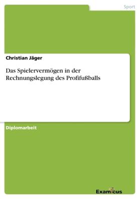 Jäger | Das Spielervermögen in der Rechnungslegung des Profifußballs | Buch | 978-3-86943-099-7 | sack.de