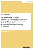 Vogel |  Zur Problematik vertikaler Franchisevereinbarungen im deutschen und europäischen Kartellrecht unter Berücksichtigung der Gruppenfreistellungsverordnung 2790/1999 | Buch |  Sack Fachmedien