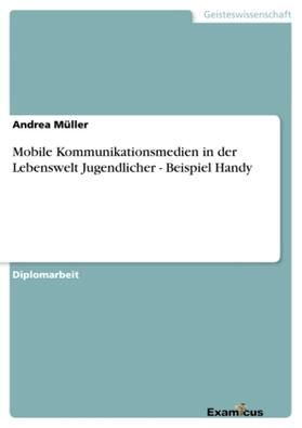 Müller |  Mobile Kommunikationsmedien in der Lebenswelt Jugendlicher - Beispiel Handy | Buch |  Sack Fachmedien
