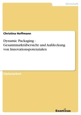 Hoffmann |  Dynamic Packaging - Gesamtmarktübersicht und Aufdeckung von Innovationspotenzialen | Buch |  Sack Fachmedien