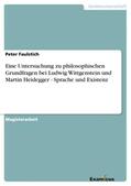 Faulstich |  Eine Untersuchung zu philosophischen Grundfragen bei Ludwig Wittgenstein und Martin Heidegger - Sprache und Existenz | Buch |  Sack Fachmedien