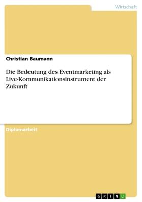 Baumann |  Die Bedeutung des Eventmarketing als Live-Kommunikationsinstrument der Zukunft | Buch |  Sack Fachmedien