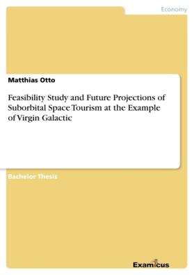 Otto | Feasibility Study and Future Projections of Suborbital Space Tourism at the Example of Virgin Galactic | Buch | 978-3-86943-390-5 | www.sack.de