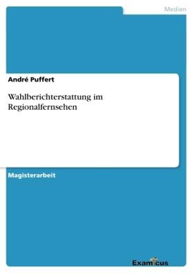 Puffert |  Wahlberichterstattung im Regionalfernsehen | Buch |  Sack Fachmedien