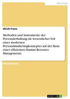 Franz | Methoden und Instrumente der Personalerhaltung als wesentlicher Teil eines modernen Personalmarketingkonzeptes auf der Basis eines effizienten Human Resource Managements | E-Book | sack.de