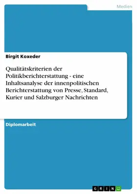 Koxeder |  Qualitätskriterien der Politikberichterstattung - eine Inhaltsanalyse der innenpolitischen Berichterstattung von Presse, Standard, Kurier und Salzburger Nachrichten | eBook | Sack Fachmedien
