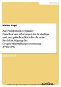 Vogel |  Zur Problematik vertikaler Franchisevereinbarungen im deutschen und europäischen Kartellrecht unter Berücksichtigung der Gruppenfreistellungsverordnung 2790/1999 | eBook | Sack Fachmedien