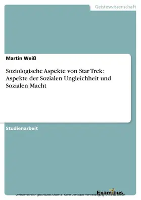 Weiß |  Soziologische Aspekte von Star Trek: Aspekte der Sozialen Ungleichheit und Sozialen Macht | eBook | Sack Fachmedien