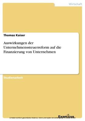 Kaiser | Auswirkungen der Unternehmenssteuerreform auf die Finanzierung von Unternehmen | E-Book | sack.de