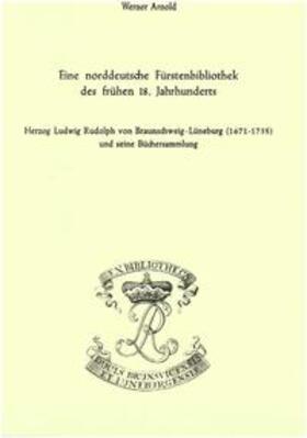 Arnold / Raabe |  Eine norddeutsche Fürstenbibliothek des frühen 18. Jahrhunderts | eBook | Sack Fachmedien
