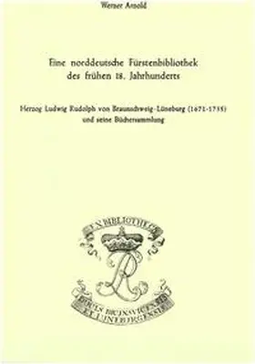 Arnold / Raabe |  Eine norddeutsche Fürstenbibliothek des frühen 18. Jahrhunderts | eBook | Sack Fachmedien