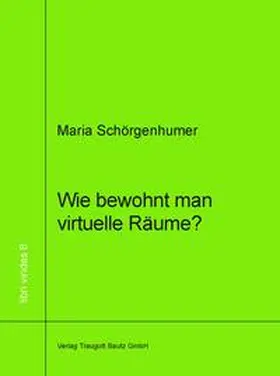 Schörgenhumer |  Wie bewohnt man virtuellen Raum? | eBook | Sack Fachmedien
