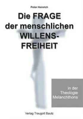 Heinrich |  Die Frage der menschlichen Willensfreiheit in der Theologie Melanchthons | eBook | Sack Fachmedien