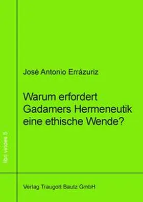 Errázuriz |  Warum erfordert Gadamers Hermeneutik eine ethische Wende? | eBook | Sack Fachmedien