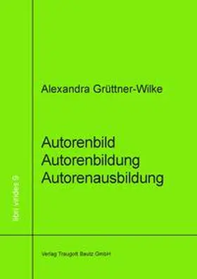 Grüttner-Wilke |  Autorenbild - Autorenbildung- Autorenausbildung | eBook | Sack Fachmedien