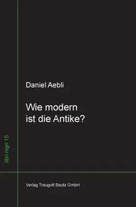 Aebli |  Wie modern ist die Antike ? | eBook | Sack Fachmedien