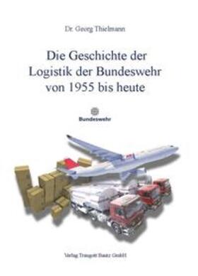 Thielmann | Die Geschichte der Logistik der Bundeswehr von 1955 bis heute | E-Book | sack.de