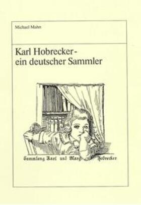 Mahn / Raabe |  Karl Hobrecker - ein deutscher Sammler | eBook | Sack Fachmedien