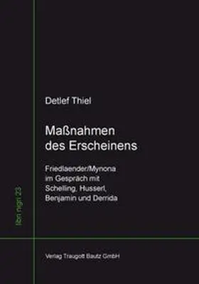 Thiel |  Maßnahmen des Erscheinens Friedlaender/Mynona im Gespräch mit Schelling, Husserl, Benjamin und Derrida | eBook | Sack Fachmedien