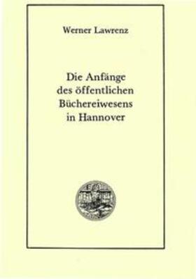 Lawrenz / Raabe |  Die Anfänge des öffentlichen Büchereiwesens in Hannover | eBook | Sack Fachmedien
