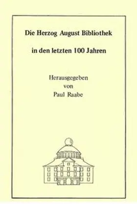 Milde / Ruppelt / Raabe |  Die Herzog August Bibliothek in den letzten 100 Jahren | eBook | Sack Fachmedien