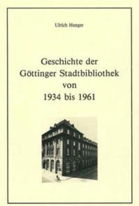 Hunger / Raabe |  Geschichte der Göttinger Stadtbibliothek von 1934 bis 1961 | eBook | Sack Fachmedien