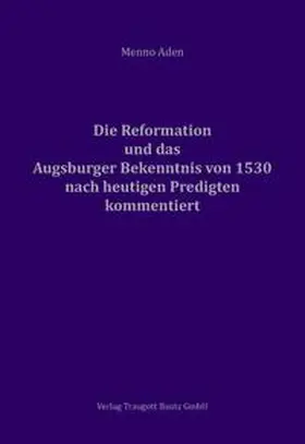 Aden |  Die Reformation und das Augsburger Bekenntnis von 1530 für heute kommentiert | eBook | Sack Fachmedien