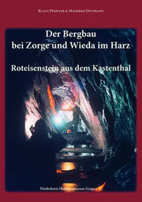 Pfeiffer / Dittmann | Der Bergbau bei Zorge und Wieda im Harz | Buch | 978-3-86948-864-6 | sack.de