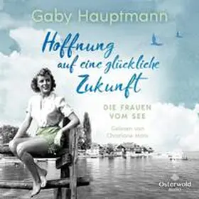 Hauptmann |  Hoffnung auf eine glückliche Zukunft (Die Frauen vom See 1) | Sonstiges |  Sack Fachmedien