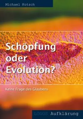 Kotsch |  Schöpfung oder Evolution? | eBook | Sack Fachmedien