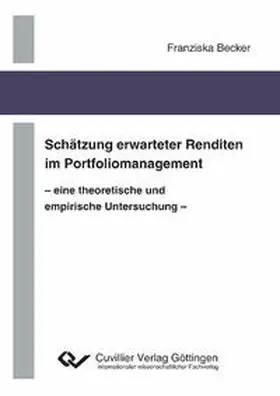 Becker |  Schätzung erwarteter Renditen im Portfoliomanagement - eine theoretische und empirische Untersuchung - | Buch |  Sack Fachmedien