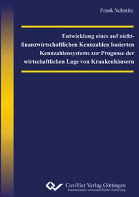 Schmitz |  Entwicklung eines auf nicht-finanzwirtschaftlichen Kennzahlen basierten Kennzahlensystems zur Prognose der wirtschaftlichen Lage von Krankenhäusern | Buch |  Sack Fachmedien