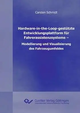 Schmidt |  Hardware-in-the-Loop-gestützte Entwicklungsplattform für Fahrerassistenzsysteme - Modellierung und Visualisierung des Fahrzeugumfeldes | Buch |  Sack Fachmedien
