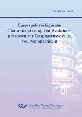 Hecht |  Laserspektroskopische Charakterisierung von Reaktionsprozessen zur Gasphasensynthese von Nanopartikeln | Buch |  Sack Fachmedien