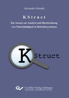 Schmidt |  K Struct. Ein Ansatz zur Analyse und Beschreibung von Nebenläufigkeit in Betriebssystemen | Buch |  Sack Fachmedien