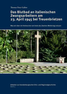 Gallon / Huth / Neitmann |  Das Blutbad an italienischen Zwangsarbeitern am 23. April 1945 bei Treuenbrietzen | Buch |  Sack Fachmedien