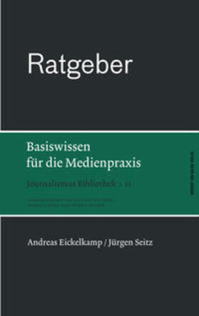 Eickelkamp / Seitz | Eickelkamp, A: Ratgeber. Basiswissen für die Medienpraxis | Buch | 978-3-86962-025-1 | sack.de