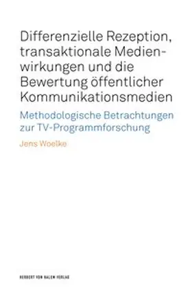 Woelke |  Differenzielle Rezeption, transaktionale Medienwirkungen und die Bewertung öffentlicher Kommunikationsmedien | Buch |  Sack Fachmedien