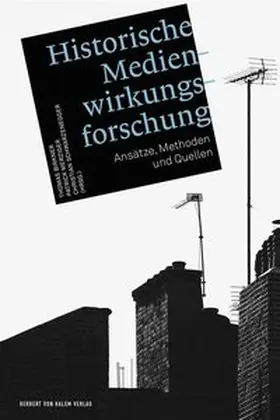 Birkner / Merziger / Schwarzenegger |  Historische Medienwirkungsforschung | eBook | Sack Fachmedien