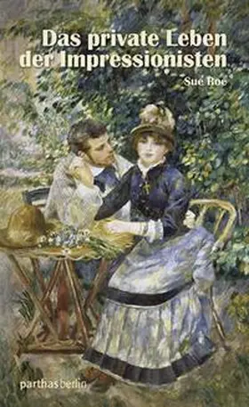 Roe |  Das private Leben der Impressionisten | Buch |  Sack Fachmedien