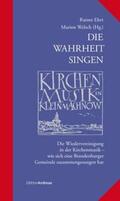 Ehrt / Welsch |  Die Wahrheit singen - Kirchenmusik in Kleinmachnow | Buch |  Sack Fachmedien
