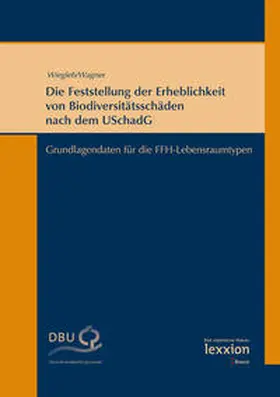 Wiegleb / Wagner |  Die Feststellung der Erheblichkeit von Bioversiditätsschäden nach dem USchadG | Buch |  Sack Fachmedien