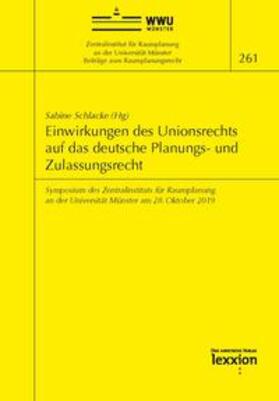 Schlacke | Einwirkungen des Unionsrechts auf das deutsche Planungs- und Zulassungsrecht | Buch | 978-3-86965-361-7 | sack.de