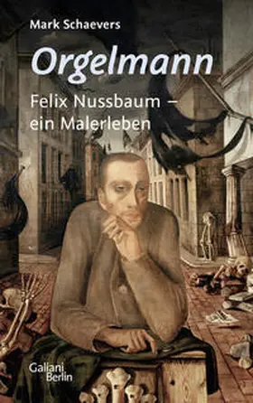 Schaevers |  Orgelmann. Felix Nussbaum - ein Malerleben | Buch |  Sack Fachmedien