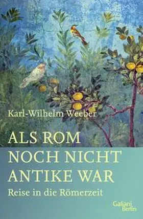 Weeber |  Als Rom noch nicht Antike war | Buch |  Sack Fachmedien
