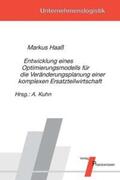 Haaß / Kuhn |  Entwicklung eines Optimierungsmodells für die Veränderungsplanung einer komplexen Ersatzteilwirtschaft | Buch |  Sack Fachmedien